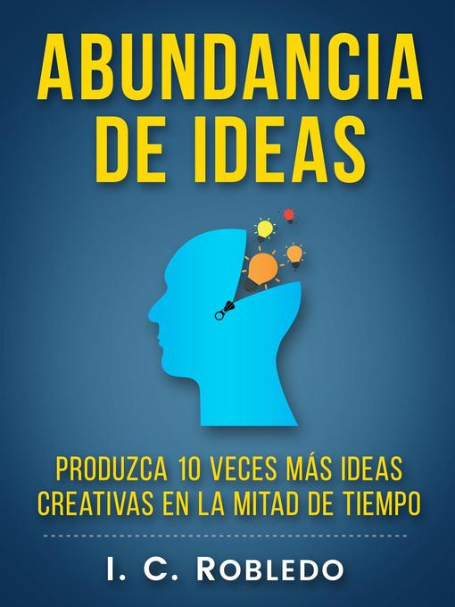 Title details for Abundancia de Ideas by I. C. Robledo - Available